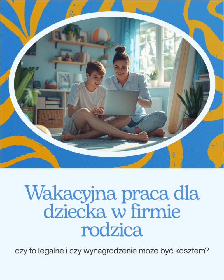 Wakacyjna praca dziecka w firmie rodzica – legalność zatrudnienia i koszty wynagrodzenia